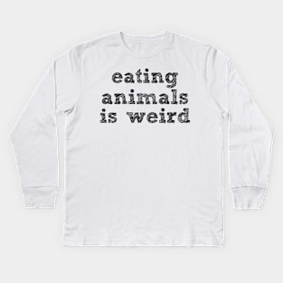 EATING ANIMALS IS WEIRD - Black Font - Vegan Kids Long Sleeve T-Shirt